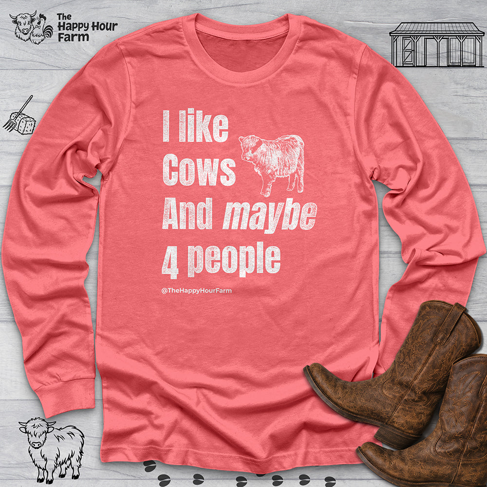 I Like Cows and Maybe 4 People Long Sleeve