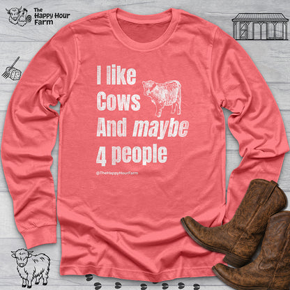 I Like Cows and Maybe 4 People Long Sleeve