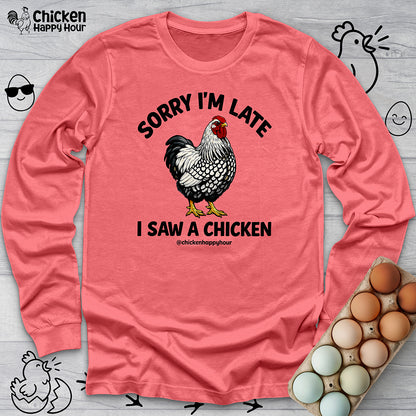 Sorry I'm Late I Saw A Chicken Long Sleeve