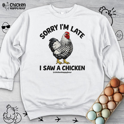 Sorry I'm Late I Saw A Chicken Sweatshirt