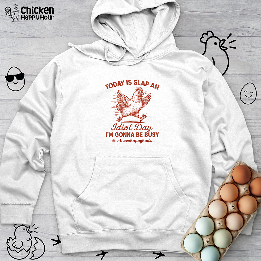 Today Is Slap An Idiot Day I’m Gonna Be Busy Hooded Sweatshirt