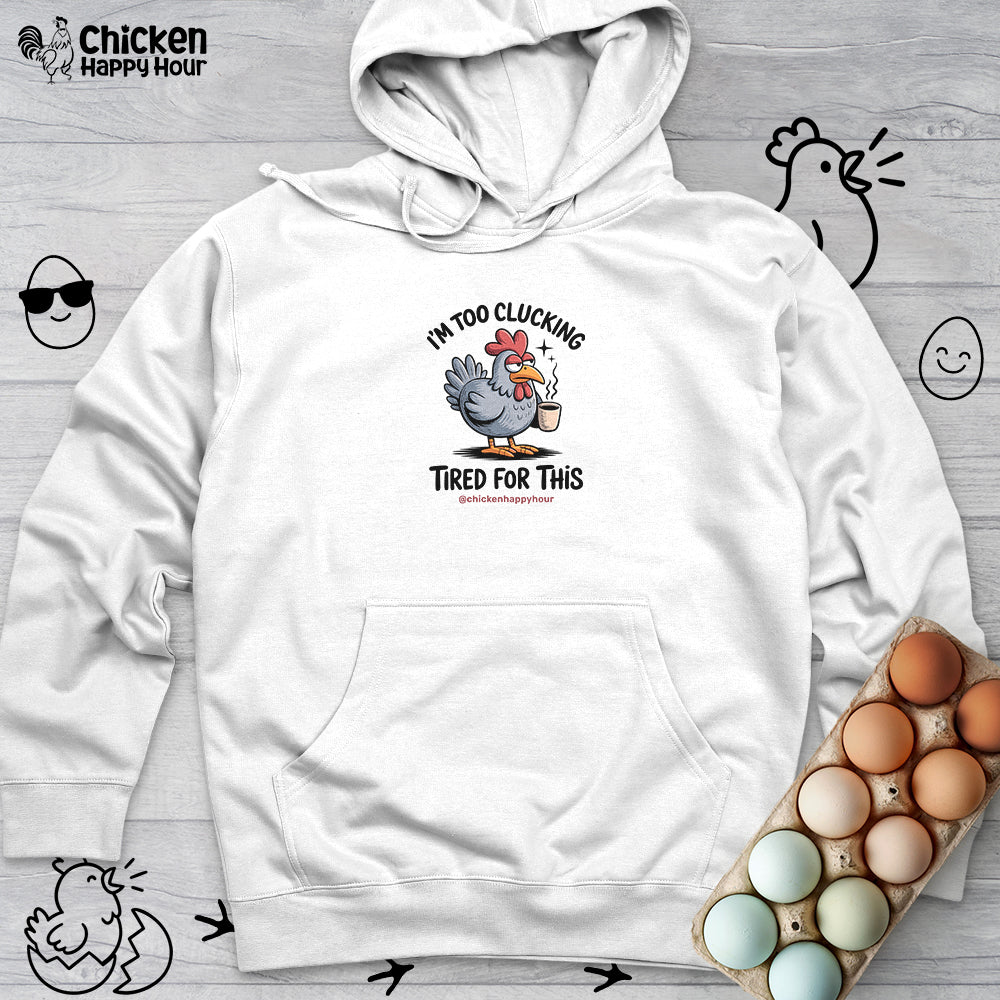 I'm Too Clucking Tired for This Hooded Sweatshirt
