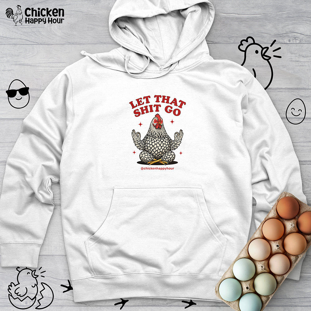 Let That Shit Go Hooded Sweatshirt