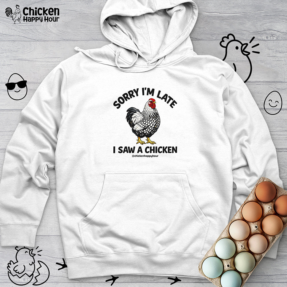 Sorry I'm Late I Saw A Chicken Hooded Sweatshirt