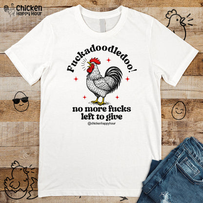 Fuckadoodledoo! No More Fucks Unisex Tee