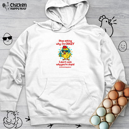 Stop Asking Why I'm Crazy Hooded Sweatshirt