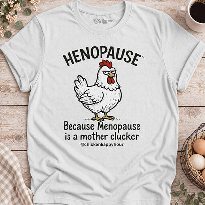 Henopause® Because Unisex Tee