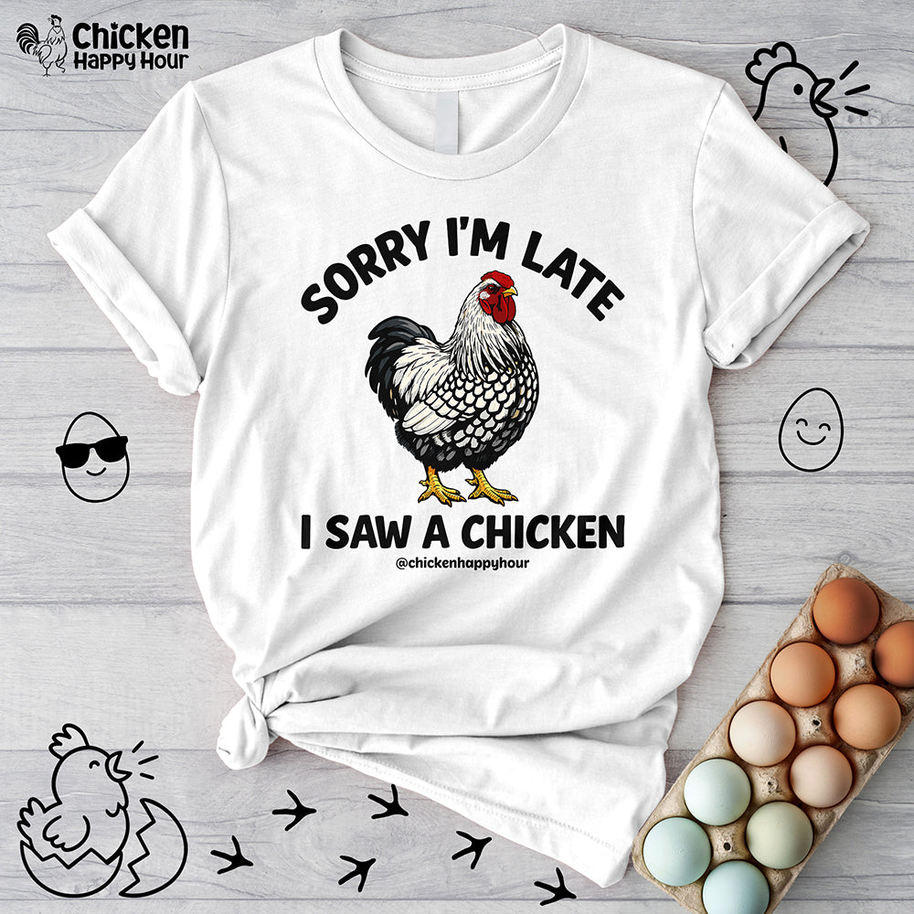 Sorry I'm Late I Saw A Chicken Unisex Tee