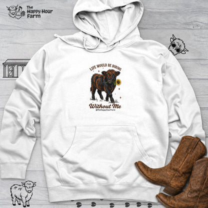 Life Would Be Boring Without Me Hooded Sweatshirt
