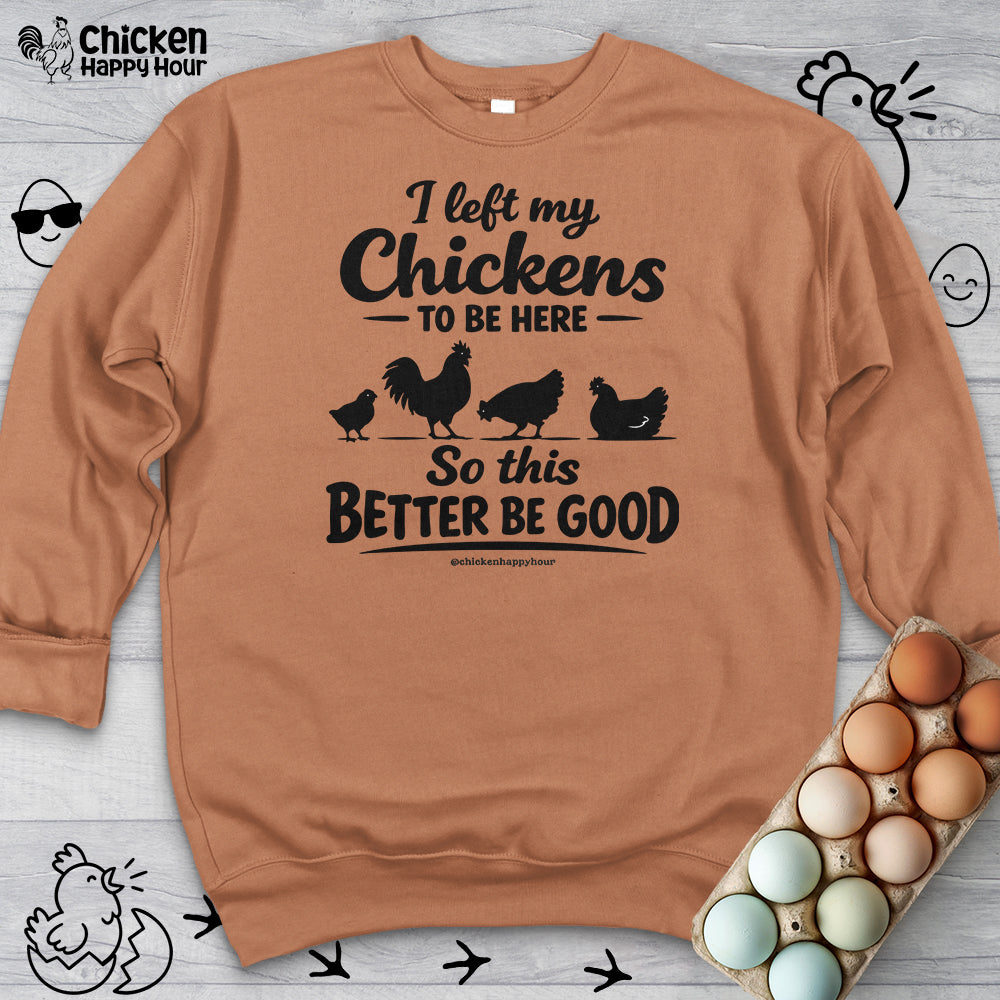 I left My Chickens To Be Here Sweatshirt