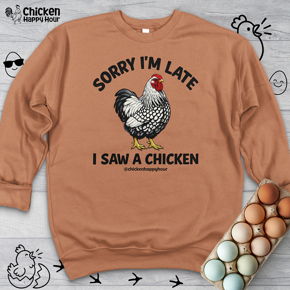 Sorry I'm Late I Saw A Chicken Sweatshirt