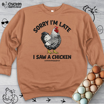 Sorry I'm Late I Saw A Chicken Sweatshirt