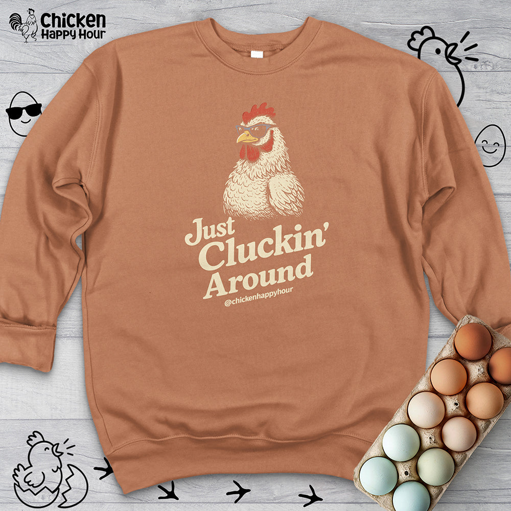Just Cluckin' Around Sweatshirt