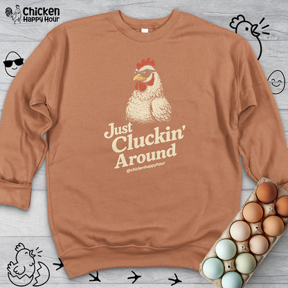Just Cluckin' Around Sweatshirt