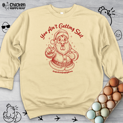 You Ain't getting SHIT Sweatshirt