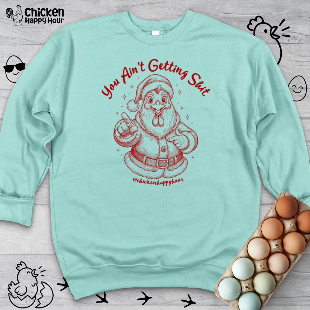 You Ain't getting SHIT Sweatshirt