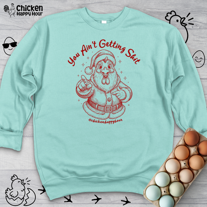 You Ain't getting SHIT Sweatshirt