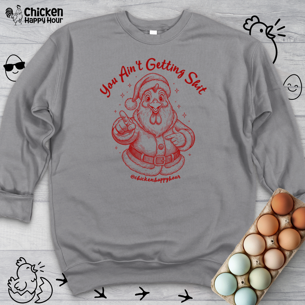You Ain't getting SHIT Sweatshirt