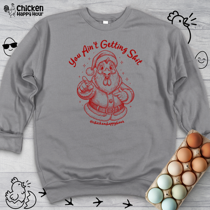 You Ain't getting SHIT Sweatshirt