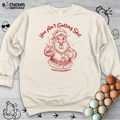 You Ain't getting SHIT Sweatshirt