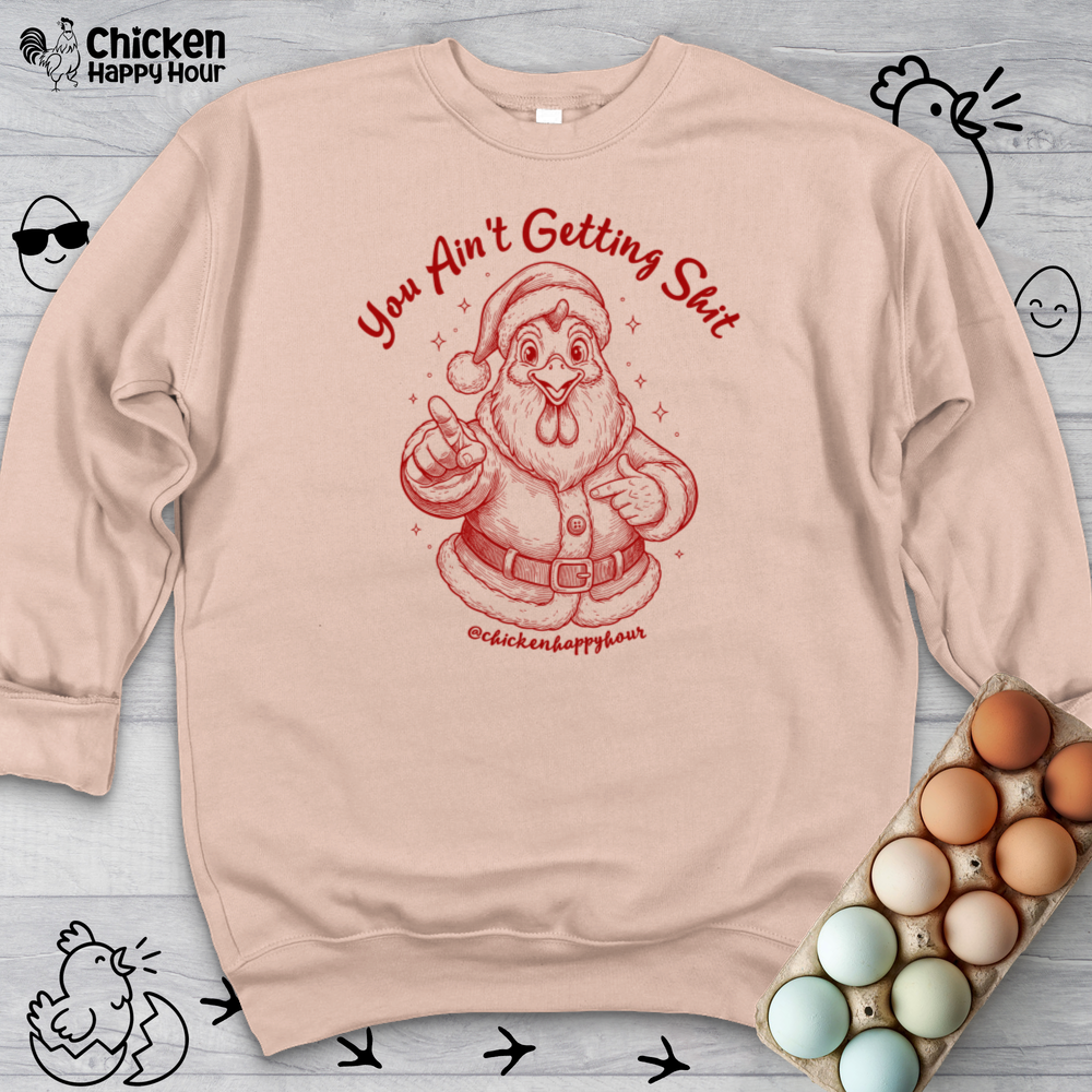 You Ain't getting SHIT Sweatshirt