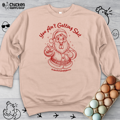 You Ain't getting SHIT Sweatshirt